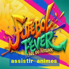 assistir animes online dublado